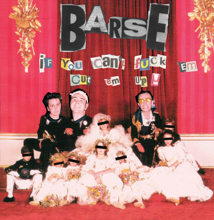 Barse - 'If You Can't Fuck Em, Cut Em Up!' (courtesy of Barse myspace)